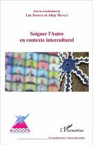 Couverture du livre « Soigner l'autre en contexte interculturel » de Altay Manco et Luc Snoeck aux éditions L'harmattan