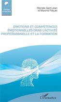 Couverture du livre « Émotions et compétences émotionnelles dans l'activité professionnelle et la formation » de Saint-Jean/Paquet aux éditions L'harmattan