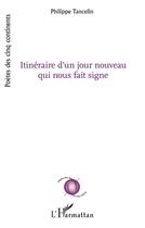 Couverture du livre « Itineraire d'un jour nouveau qui nous fait signe » de Philippe Tancelin aux éditions L'harmattan