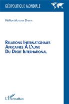 Couverture du livre « Relations internationales africaines à l'aune du droit international » de Petillon Muyambi Dhena aux éditions L'harmattan