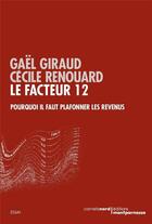 Couverture du livre « Le facteur 12 ; pourquoi il faut plafonner les revenus » de Giraud Gaël et Cecile Renouard aux éditions Carnets Nord