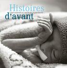 Couverture du livre « Histoires d'avant ; l'apprivoisement du monde de la prematurité » de Berne-Audeoud F. aux éditions Lieux Dits