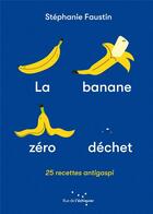 Couverture du livre « La banane zéro déchet : 25 recettes anti-gaspi » de Stephanie Faustin aux éditions Rue De L'echiquier