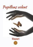 Couverture du livre « Papillons volent » de Mayouri aux éditions Le Lys Bleu