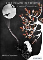 Couverture du livre « Les certitudes de l'automne - ou les memoires d'une sorciere » de Jocelyne Szymanek aux éditions Langle Editions