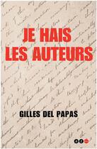 Couverture du livre « Je hais les auteurs » de Gilles Del Papas aux éditions Az Editions