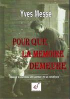 Couverture du livre « Pour que la mémoire demeure : Quand la jeunesse des années 40 se remémore » de Yves Messe aux éditions Thierry Sajat