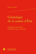 Couverture du livre « Généalogie de la raison d'État : l'exception souveraine du Moyen Âge au baroque » de Le Mauff Julien aux éditions Classiques Garnier