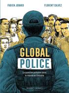 Couverture du livre « Global police : la question policière dans le monde et l'histoire » de Fabien Jobard et Florent Calvez aux éditions Delcourt