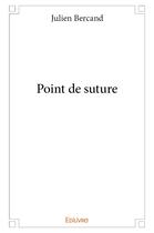 Couverture du livre « Point de suture » de Bercand Julien aux éditions Edilivre