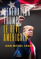 Couverture du livre « Génération Trump : Le rêve américain » de Jean-Michel Cross aux éditions Philippe Hugounenc