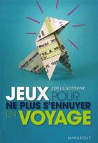 Couverture du livre « Jeux pour ne plus s'ennuyer en voyage » de J Gladstone aux éditions Marabout