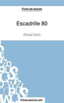 Couverture du livre « Escadrille 80 de Roald Dahl : fiche de lecture ; analyse complète de l'oeuvre » de Vanessa Grosjean aux éditions Fichesdelecture.com