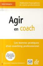 Couverture du livre « Agir en coach » de Fed Francophone Coac aux éditions Esf