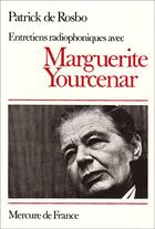 Couverture du livre « Entretiens radiophoniques avec marguerite yourcenar » de Patrick De Rosbo aux éditions Mercure De France