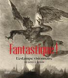 Couverture du livre « Fantastique ! l'estampe visionnaire de Goya à Redon » de  aux éditions Bnf Editions