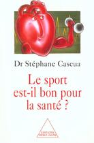 Couverture du livre « Le sport est-il bon pour la sante ? » de Stephane Cascua aux éditions Odile Jacob