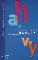 Couverture du livre « Jonathan Harvey » de Arnold Whittall aux éditions L'harmattan