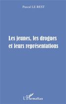 Couverture du livre « LES JEUNES, LES DROGUES ET LEURS REPRESENTATIONS » de Pascal Le Rest aux éditions L'harmattan