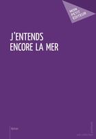 Couverture du livre « J'entends encore la mer » de Marie-Jeanne Marti aux éditions Publibook