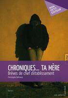 Couverture du livre « Chroniques... ta mère ; brèves de chef d'établissement » de Christophe Defrance aux éditions Publibook