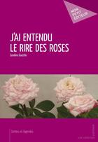 Couverture du livre « J'ai entendu le rire des roses » de Caroline Guezille aux éditions Mon Petit Editeur