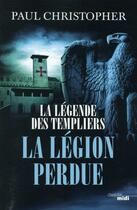Couverture du livre « La légende des Templiers Tome 5 : la légion perdue » de Paul Christopher aux éditions Cherche Midi
