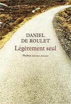 Couverture du livre « Légèrement seul » de Daniel De Roulet aux éditions Phebus