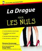Couverture du livre « La Drague Pour les Nuls » de Serge Hefez et Florence Escaravage aux éditions First