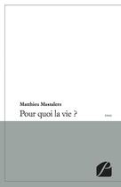 Couverture du livre « Pour quoi la vie ? » de Matthieu Mastalerz aux éditions Editions Du Panthéon