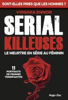 Couverture du livre « Serial killeuses - le meurtre en serie au feminin - 11 portraits de femmes terrifiantes » de Virginia Ennor aux éditions Hugo Document