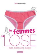 Couverture du livre « Les femmes, la lose ; kilos, talons hauts, mojitos » de Maia Mazaurette aux éditions Delcourt