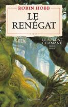 Couverture du livre « Le soldat chamane t.6 ; le renégat » de Robin Hobb aux éditions Pygmalion