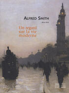 Couverture du livre « Alfred smith 1854-1936 un regard sur la vie moderne » de  aux éditions Somogy