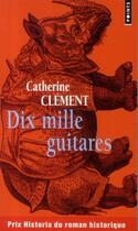 Couverture du livre « Dix mille guitares » de Catherine Clement aux éditions Points