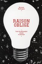 Couverture du livre « Raison oblige ; essai de philosophie sociale et politique » de Normand Baillargeon aux éditions Presses De L'universite De Laval