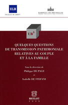 Couverture du livre « Quelques questions de transmission patrimoniale relatives au couple et à la famille » de  aux éditions Bruylant