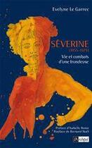 Couverture du livre « Séverine ; vie et combats d'une frondeuse » de Evelyne Le Garrec aux éditions Archipel
