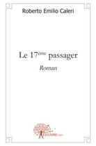 Couverture du livre « Le 17ème passager » de Roberto Emilio Caleri aux éditions Edilivre