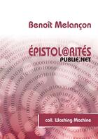 Couverture du livre « Épistol@rités » de Melancon Benoit aux éditions Publie.net