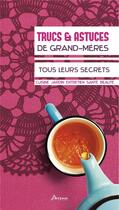 Couverture du livre « Trucs & astuces de grand-mères, tous leurs secrets » de Alice Delvaille aux éditions Artemis