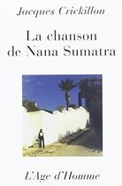 Couverture du livre « La Chanson De Nana Sumatra » de Jacques Crickillon aux éditions L'age D'homme