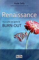 Couverture du livre « Renaissance ; il y a une vie après le burn-out » de Aude Selly aux éditions Maxima