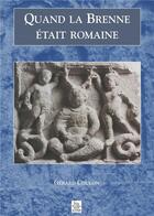Couverture du livre « Quand la Brenne était romaine » de Gerard Coulon aux éditions Editions Sutton
