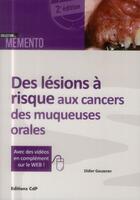 Couverture du livre « Des lésions à risque aux cancers des muqueuses orales » de Didier Gauzeran aux éditions Cahiers De Protheses