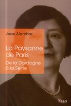 Couverture du livre « La paysanne de Paris ; de Beaulieu-sur-Dordogne à Neuilly-sur-Seine » de Jean Alambre aux éditions Descartes & Cie