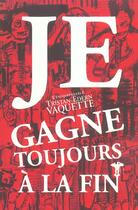 Couverture du livre « Je gagne toujours a la fin » de Vaquette Tristan-Ede aux éditions Au Diable Vauvert