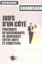 Couverture du livre « Juifs d'un cote. portraits de descendants de mariages entre juifs et chretiens » de Grandsard Catherine aux éditions Empecheurs De Penser En Rond