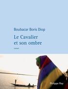 Couverture du livre « Le cavalier et son ombre » de Boubacar Boris Diop aux éditions Philippe Rey