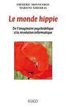 Couverture du livre « Le monde hippie ; l'imaginaire psychédélique de Woodstock à la Silicon Valley » de Frederic Monneyron aux éditions Imago